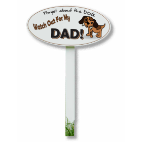 ‘Forget About the Dog, Watch out for my Dad!’ Yard Stake Sign