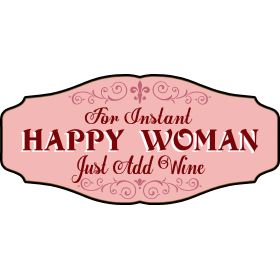 Wine Lovers Decorative Sign 'For Instant HAPPY WOMAN Just Add Wine' (KEN29)