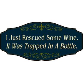 Wine Lovers Decorative Sign 'I Just Rescued Some Wine. It Was Trapped in A Bottle' (KEN32)