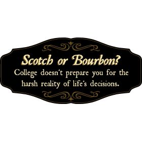 Bourbon Lovers Decorative Sign 'Scotch or Bourbon? College doesn’t prepare you for the harsh reality of life decisions' (KEN34)