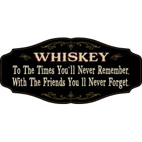 Whiskey Lovers Decorative Sign 'WHISKEY To the Times You’ll Never Remember. With the Friends You’ll Never Forget' (KEN43)