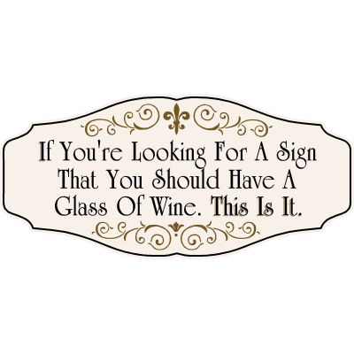 Wine Lovers Decorative Sign 'If You’re Looking For A Sign That You Should Have A Glass of Wine, This is it' (KEN2)