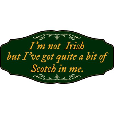 Scotch Lovers Decorative Sign 'I’m not Irish, but I’ve Got Quite a bit of Scotch in Me' (KEN44)
