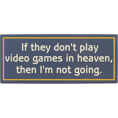 IF THEY DON'T HAVE VIDEO GAMES IN HEAVEN... (DSB4535)